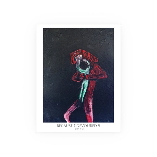 Because 7 Devoured 9 ~ Poster Print, 11"x14" Matte